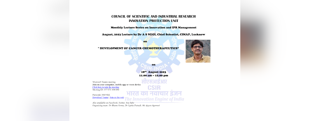 Lecture on“ Development of cancer chemotherapeutics" by Dr Arvind Negi, Chief Scientist, CIMAP, Lucknow, on 18th July 2023 to be shared on CSIR website scroll, notification and updates CSIR-HQ