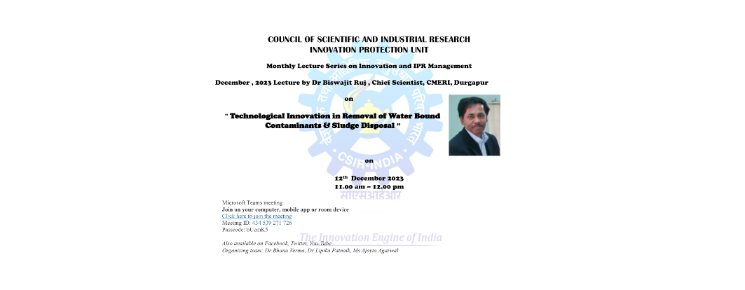 " Technological Innovation in Removal of Water Bound Contaminants & Sludge Disposal”  by Dr Biswajit Ruj, Chief Scientist, CMERI, Durgapur on 12th December 2023 at  11.00 am –  12.00 pm.