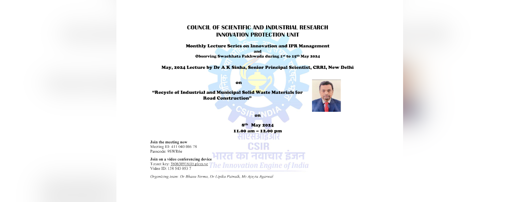 Lecture series on "Recycle of Industrial and Municipal Solid Waste Materials for Road Construction" by Dr A K Sinha, Sr Principal Scientist, CRRI, New Delhi on 8th May 2024 at 11.00 am