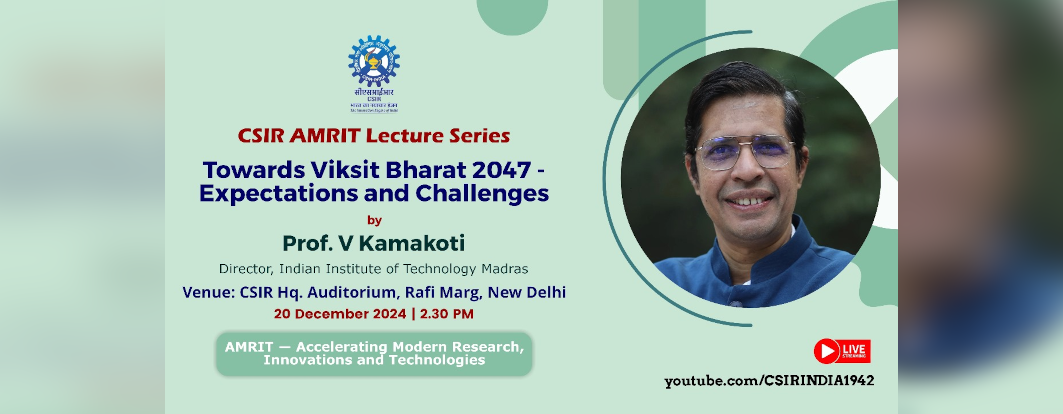 CSIR Amrit Lecture Series on Towards Viksit Bharat 2047 - Expectations and Challenges by Prof. V Kamakoti