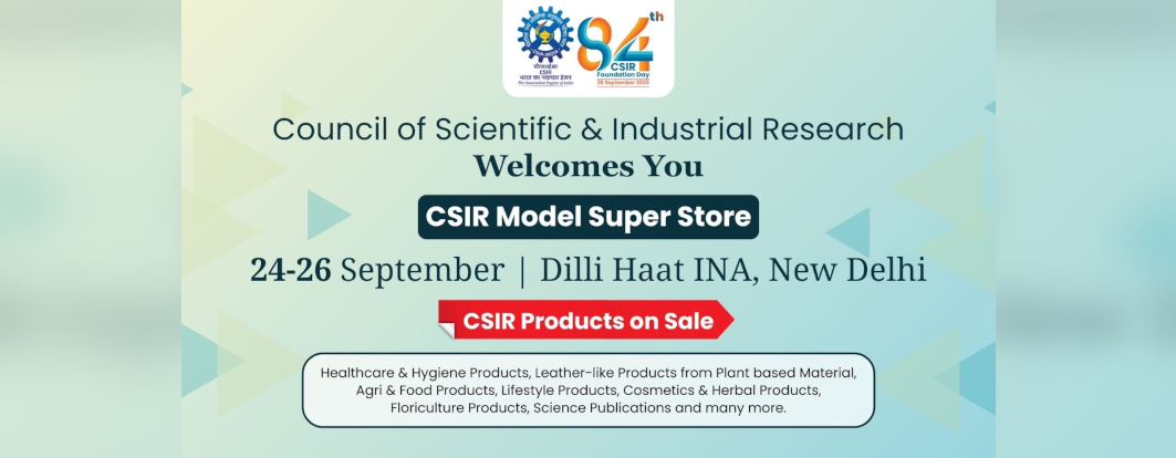 Hon’ble Minister of Science & Technology, Dr Jitendra Singh, will inaugurate the CSIR Model Super Store on 24/09/2025 at Dilli Haat, INA, New Delhi (5:30 PM).